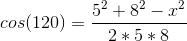 cos(120)=\frac{5^2+8^2-x^2}{2*5*8}