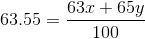 63.55 = \frac{63x + 65y}{100}