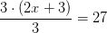 \frac{3\cdot\left (2x+3\right )}{3} =27