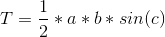T=\frac{1}{2}*a*b*sin(c)