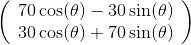 \left( \begin{array}{c} 70 \cos (\theta )-30 \sin (\theta ) \\ 30 \cos (\theta )+70 \sin (\theta ) \\ \end{array} \right)
