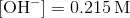 \mathrm{[OH^-]=0.215\,M}