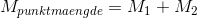 M_{punktmaengde}=M_1+M_2