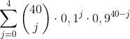 \sum_{j=0}^{4}\binom{40}{j}\cdot 0,1^{j}\cdot 0,9^{40-j}