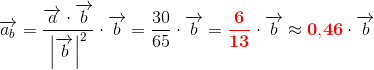 \overrightarrow{a_b}=\frac{\overrightarrow{a}\cdot \overrightarrow{b}}{\left | \overrightarrow{b} \right |^2}\cdot \overrightarrow{b}=\frac{30}{65}\cdot \overrightarrow{b}=\mathbf{\color{Red} \frac{6}{13}}\cdot \overrightarrow{b}\approx \mathbf{\color{Red} 0{,}46}\cdot \overrightarrow{b}