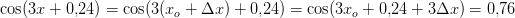 \cos(3x+0{,}24)=\cos(3(x_o+\Delta x)+0{,}24)=\cos(3x_o+0{,}24+3\Delta x)=0{,}76