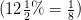 (12\tfrac{1}{2}\%=\tfrac{1}{8})