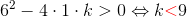 6^2-4\cdot 1\cdot k>0\Leftrightarrow k{\color{Red} <}9