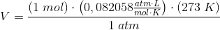 V=\frac{\left ( 1\; mol \right )\cdot \left ( 0,082058\frac{atm\cdot L}{mol\cdot K} \right )\cdot \left ( 273\; K \right )}{1\; atm}
