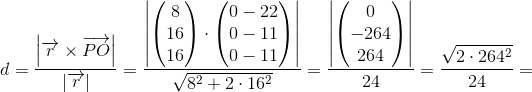 d=\frac{\left| \overrightarrow{r}\times\overrightarrow{PO} \right | }{ \left|\overrightarrow{r} \right |}=\frac{\left|\begin{pmatrix} 8\\16 \\ 16 \end{pmatrix}\cdot \begin{pmatrix} 0-22\\0-11 \\ 0-11 \end{pmatrix} \right |}{\sqrt{8^2+2\cdot 16^2}}=\frac{\left | \begin{pmatrix} 0\\-264 \\ 264 \end{pmatrix} \right |}{24}=\frac{\sqrt{2\cdot 264^2}}{24}=