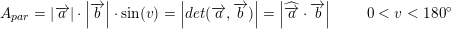 \small A_{par}=\left | \overrightarrow{a} \right |\cdot \left | \overrightarrow{b} \right|\cdot \sin(v)=\left | det(\overrightarrow{a},\overrightarrow{b}) \right |=\left | \widehat{\overrightarrow{a}}\cdot \overrightarrow{b} \right |\; \; \; \; \; \; \; \; \small 0<v<180^\circ