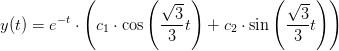 y(t)=e^{-t}\cdot \left ( c_1\cdot \cos\left (\frac{ \sqrt{3}}{3}t\right ) +c_2\cdot \sin\left ( \frac{\sqrt{3}}{3} t\right )\right )