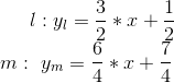 l: y_l = \frac{3}{2}*x +\frac{1}{2} \\ m:\ y_m = \frac{6}{4}*x +\frac{7}{4}