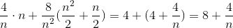 \frac{4}{n}\cdot n+\frac{8}{n^{2}}(\frac{n^{2}}{2}+\frac{n}{2}) = 4+(4+\frac{4}{n})=8+\frac{4}{n}