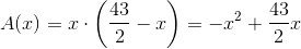 A(x)=x\cdot \left ( \frac{43}{2}-x \right )=-x^2+\frac{43}{2}x