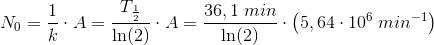 N_0=\frac{1}{k}\cdot A=\frac{T_{\frac{1}{2}}}{\ln(2)}\cdot A=\frac{36,1\; min}{\ln(2)}\cdot \left ( 5,64\cdot 10^6\; min^{-1} \right )