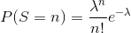 P(S = n) = \frac{\lambda^n}{n!}e^{-\lambda}