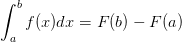 \int_{a}^{b}f(x)dx=F(b)-F(a)