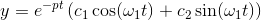 y=e^{-pt}\left ( c_1\cos(\omega _1t)+c_2\sin(\omega _1t) \right )