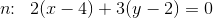 n\! \! :\; \; 2(x-4)+3(y-2)=0
