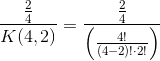 \frac{\frac{2}{4}}{K(4,2)} = \frac{\frac{2}{4}}{\left (\frac{4!}{(4-2)!\cdot 2! \right )}}