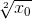 \sqrt[2]{x_0}