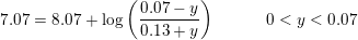 \small 7{.}07=8{.}07+\log\left ( \frac{0{.}07-y}{0{.}13+y} \right )\;\; \;\; \; \; \; \; \; \; \; 0<y<0{.}07