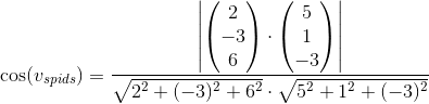 \cos(v_{spids})=\frac{\left | \begin{pmatrix} 2\\-3 \\ 6 \end{pmatrix} \cdot\begin{pmatrix} 5\\1 \\ -3 \end{pmatrix} \right |}{\sqrt{2^2+(-3)^2+6^2}\cdot \sqrt{5^2+1^2+(-3)^2}}