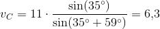 v_C=11\cdot \frac{\sin(35^{\circ})}{\sin(35^{\circ}+59^{\circ})}=6{,}3