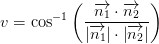v=\cos^{-1}\left (\frac{\overrightarrow{n_1} \cdot \overrightarrow{n_2}}{\left | \overrightarrow{n_1} \right |\cdot \left | \overrightarrow{n_2} \right |} \right )