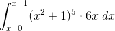 \int_{x=0}^{x=1}(x^2+1)^5\cdot 6x\;dx