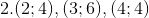 2. (2;4), (3;6), (4;4)