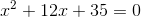 x^2+12x+35=0