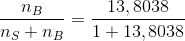 \frac{n_B}{n_S+n_B} =\frac{13,8038}{1+13,8038}