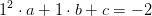 1^2\cdot a+1\cdot b+c=-2