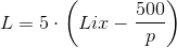 L=5\cdot \left (Lix-\frac{500}{p} \right )