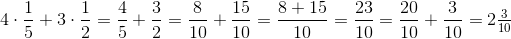 4\cdot \frac{1}{5}+3\cdot \frac{1}{2}=\frac{4}{5}+\frac{3}{2}=\frac{8}{10}+\frac{15}{10}=\frac{8+15}{10}=\frac{23}{10}=\frac{20}{10}+\frac{3}{10}=2\tfrac{3}{10}
