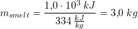 \small m_{smelt}=\frac{1{,}0\cdot 10^3\; kJ}{334\; \tfrac{kJ}{kg}}=3{,}0\; kg