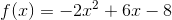 f(x)= -2x^2+6x-8