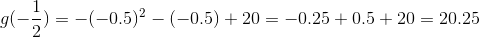 g(-\frac{1}{2})=-(-0.5)^2-(-0.5)+20=-0.25+0.5+20=20.25