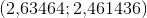 \left ( 2{,}63464;2{,}461436 \right )