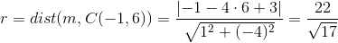r=dist(m,C(-1,6))=\frac{\left | -1-4\cdot 6+3 \right |}{\sqrt{1^2+(-4)^2}}=\frac{22}{\sqrt{17}}