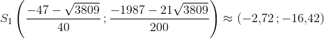 S_1\left ( \frac{-47-\sqrt{3809}}{40}\, ;\frac{-1987-21\sqrt{3809}}{200} \right )\approx \left ( -2{,}72\, ;-16{,}42 \right )