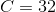 C=32