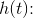 h(t)\! \! :
