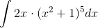 \int 2x \cdot (x^{2} + 1)^{5} dx