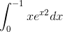 \int_{0}^{-1}xe^x^2 dx