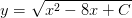 y=\sqrt{x^2-8x+C}