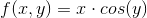 f(x,y)=x\cdot cos(y)