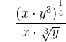 =\frac{(x\cdot y^3)^\frac{^1}{6}}{x\cdot \sqrt[3]{y}}